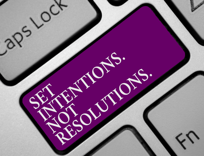 Set Intentions, Not Resolutions.